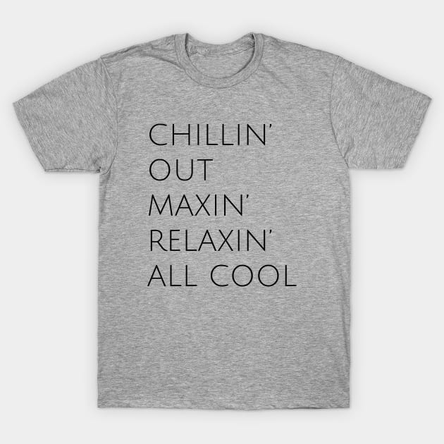 Fresh Prince, Chillin Out Maxin Relaxin All Cool, Kelly Design Company T-Shirt by KellyDesignCompany